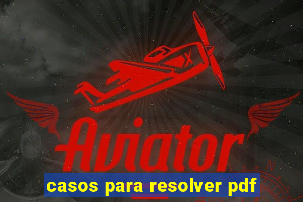 casos para resolver pdf